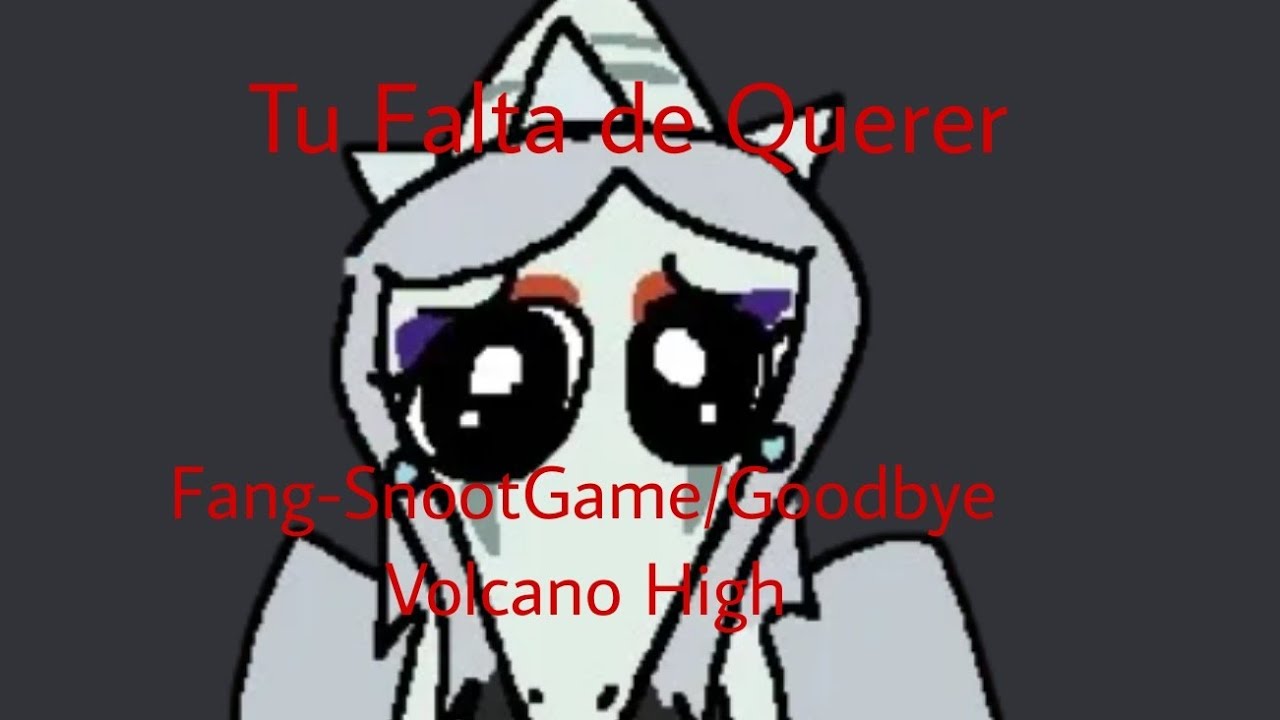 Fang-SnootGame/Goodbye Volcano High-Tu Falta de Querer (IA COVER)