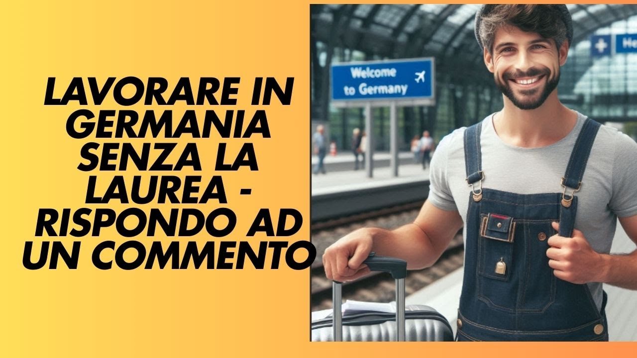SENZA LAUREA - LAVORARE IN GERMANIA - RISPONDO AD UNA DOMANDA DI UN ISCRITTO