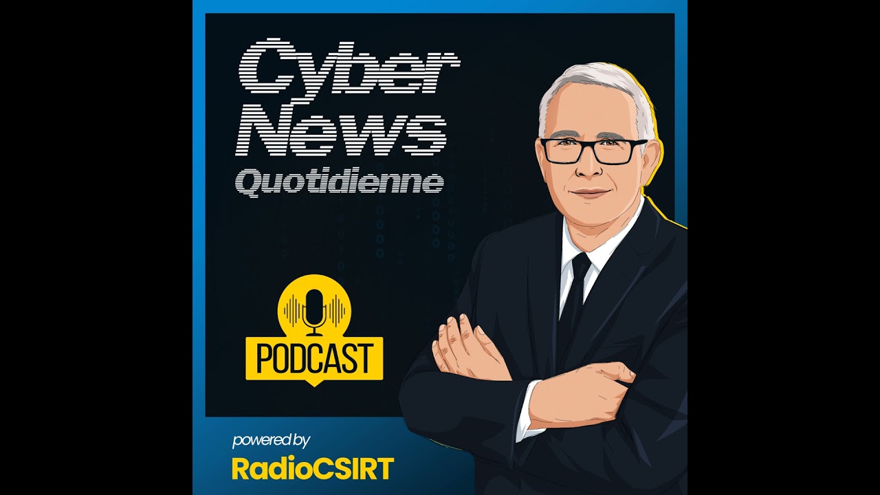 Ep.642 - RadioCSIRT &Eacute;dition Fran&ccedil;aise - Flash info cybers&eacute;curit&eacute; du vendredi 8 mai 2026