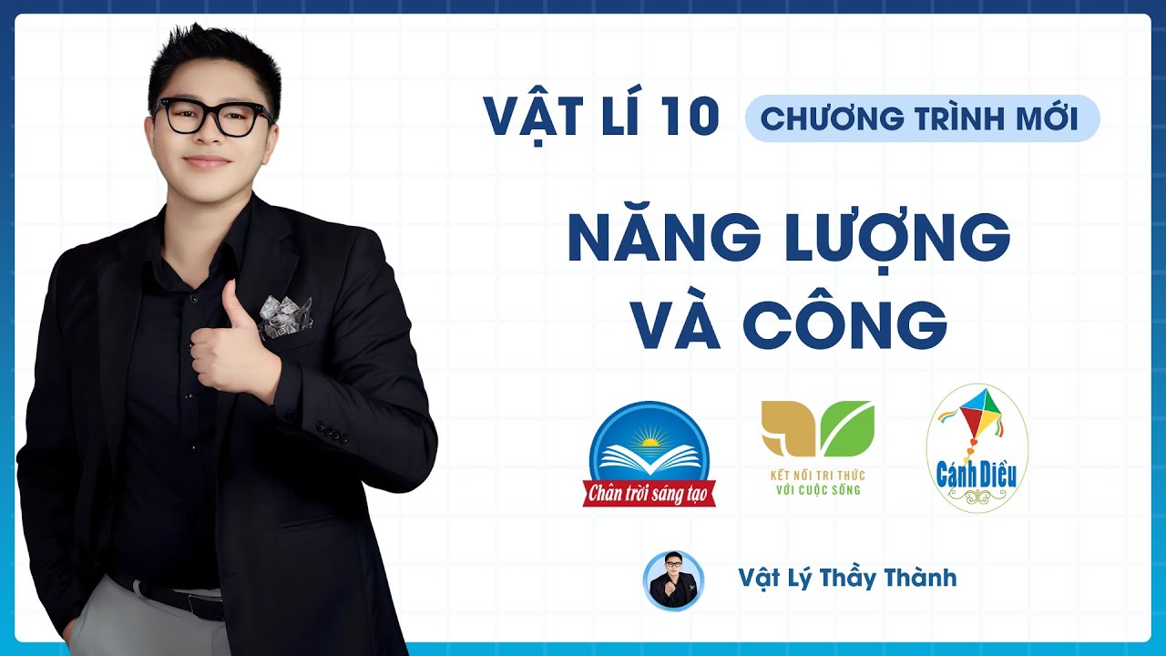 Năng lượng và công - Vật Lý 10 (SGK mới) || Thầy Thành