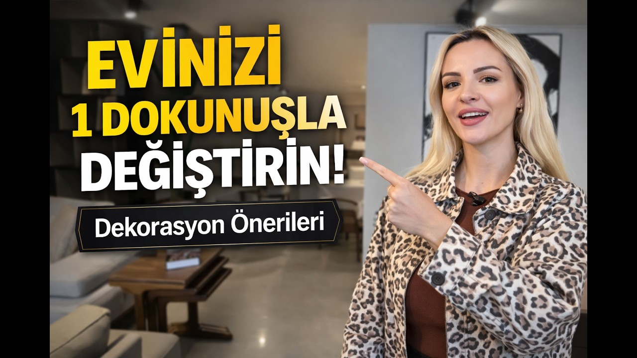EVİNİZİ 1 DOKUNUŞLA DEĞİŞTİRİN!