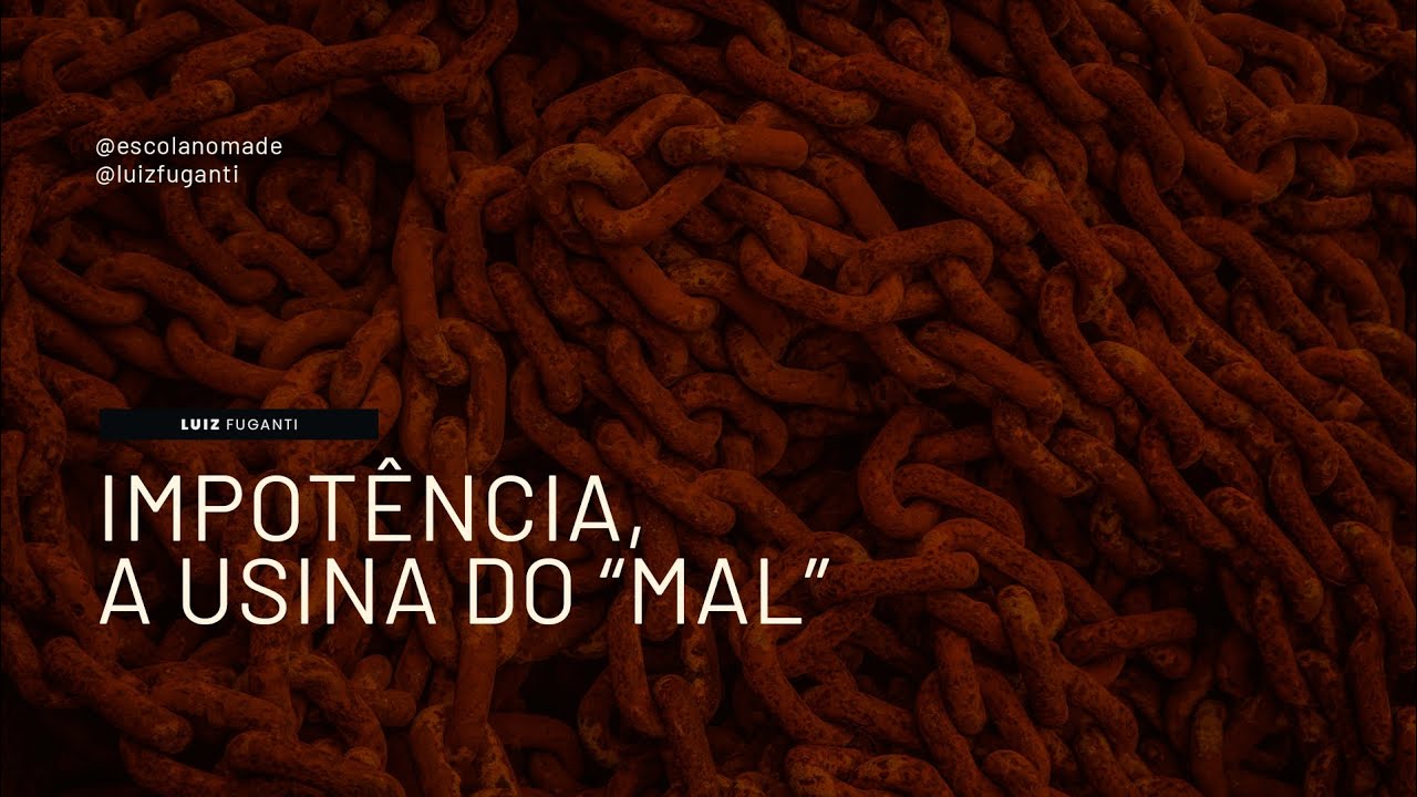 Impotência, a Usina do Mal