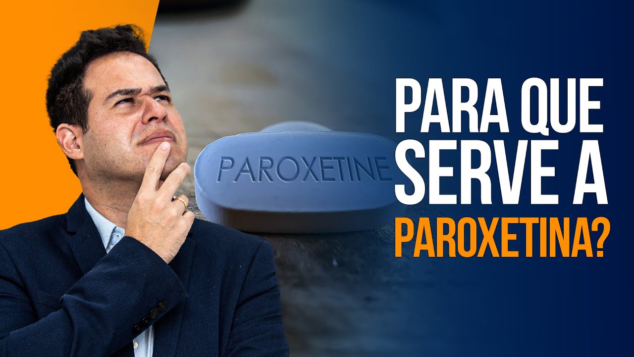 Para que serve a Paroxetina?