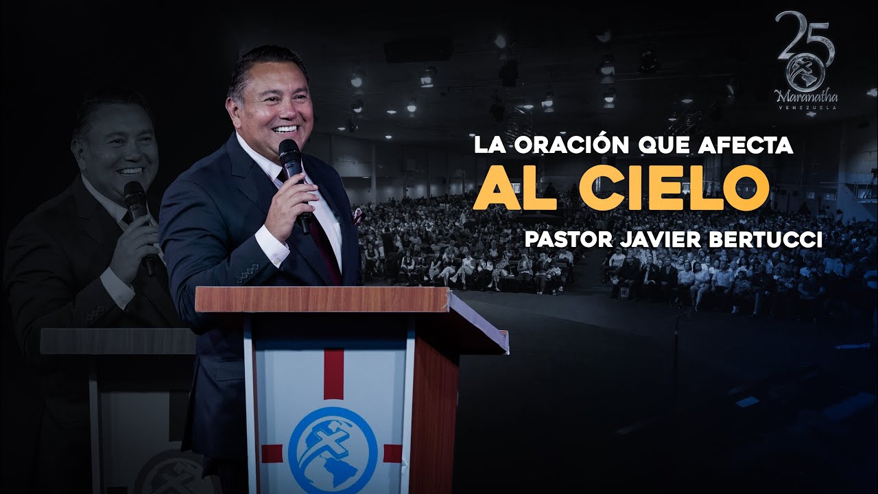 La Oración que afecta al Cielo - Pastor Javier Bertucci