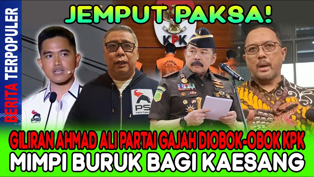 JEMPUT PAKSA...!! GILIRAN AHMAD ALI PARTAI GAJAH DIOBOK-OBOK KPK MIMPI BURUK BAGI KAESANG!