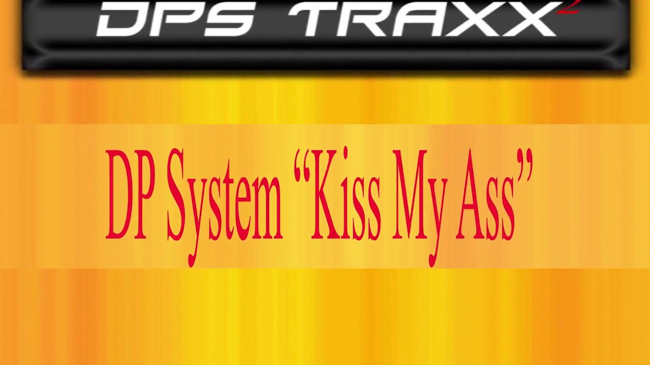 DP SYSTEM - KISS MY ASS
