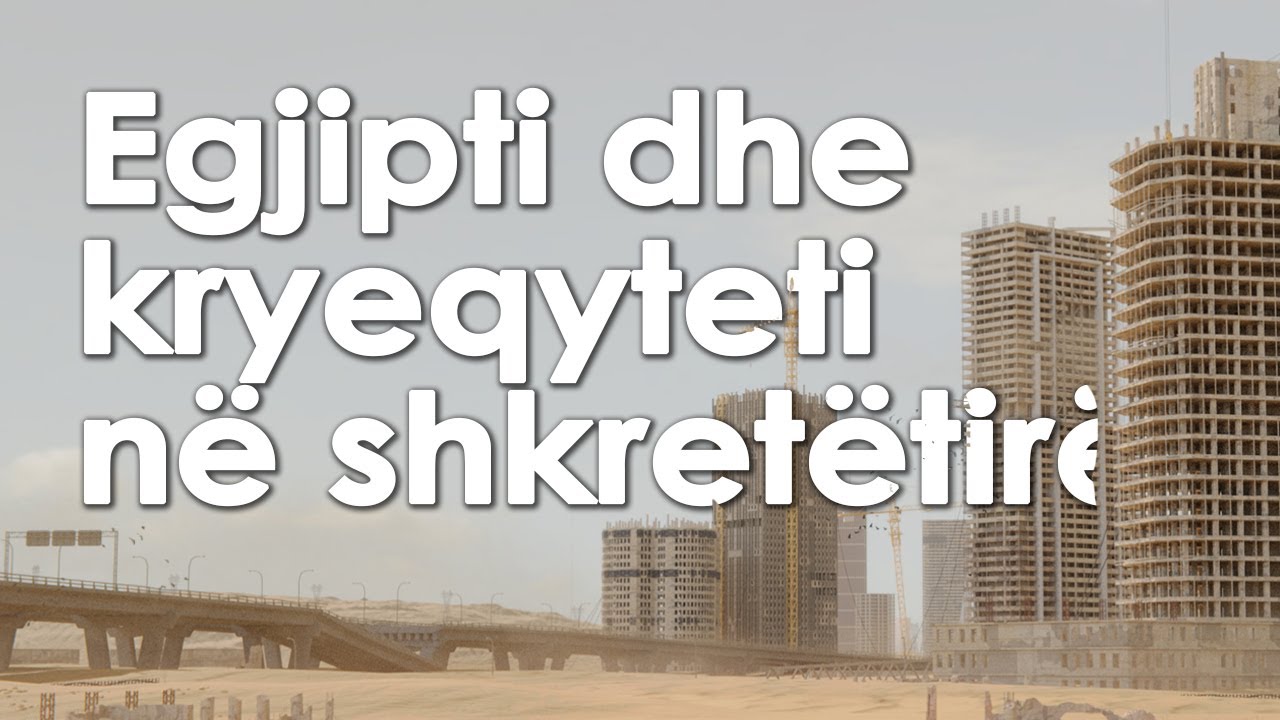 Pse po nderton Egjipti nje kryeqytet ne mes te shkretetires?