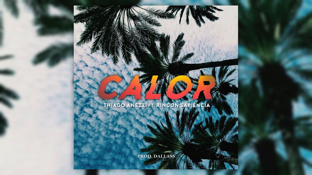Thiago Anezzi - Calor ft. Rincon Sapi&ecirc;ncia (Prod. Dallass)