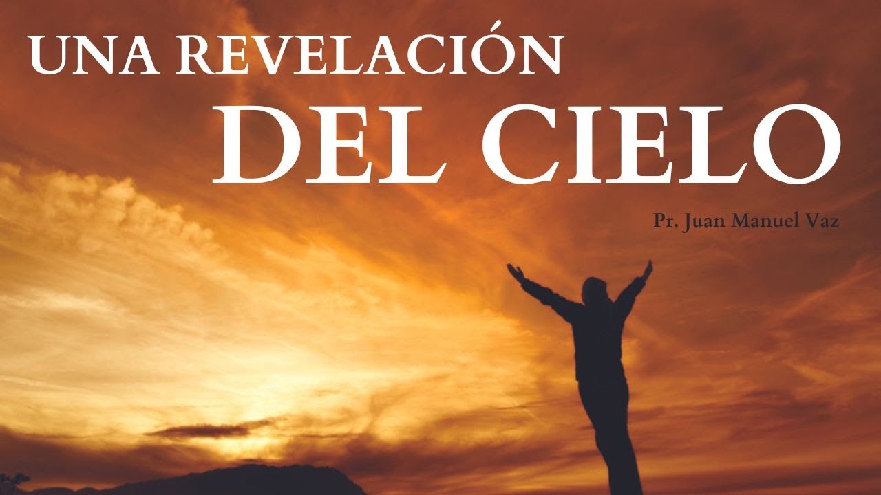 Una Revelación del Cielo - Juan Manuel Vaz