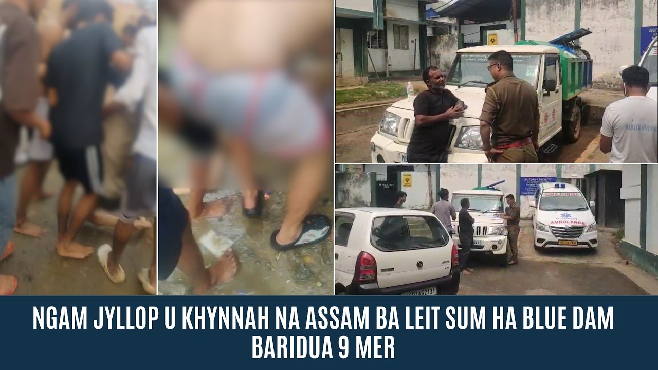 NGAM JYLLOP U KHYNNAH NA ASSAM BA LEIT SUM HA BLUE DAM BARIDUA 9 MER