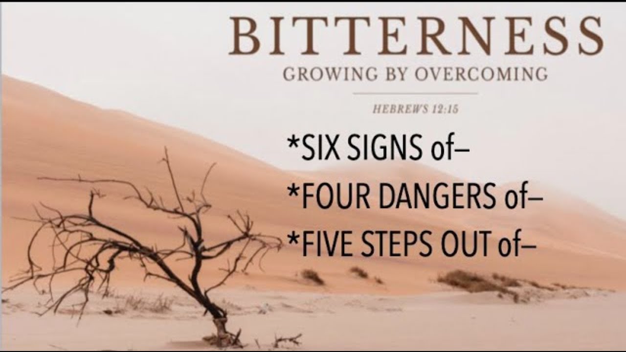 OVERCOMING BITTERNESS--SIX SIGNS OF IT & FIVE STEPS OUT OF IT (GEW-11)