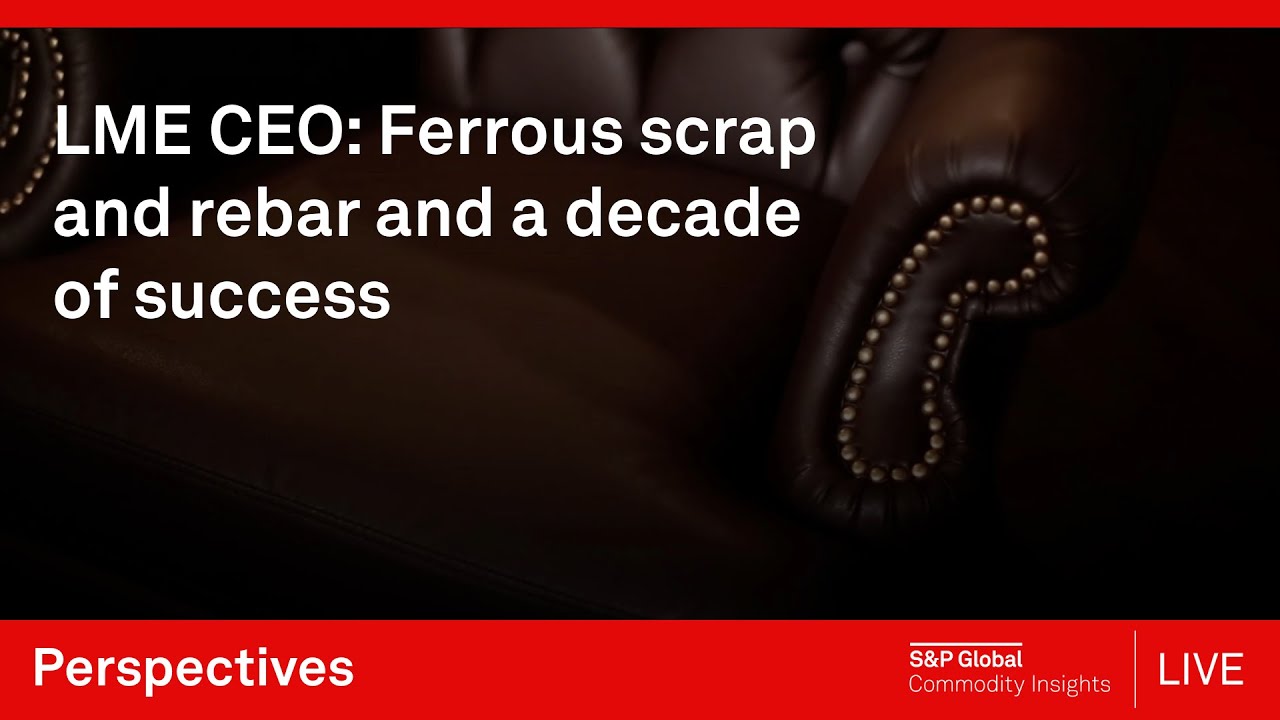 LME CEO: Ferrous scrap and rebar and a decade of success