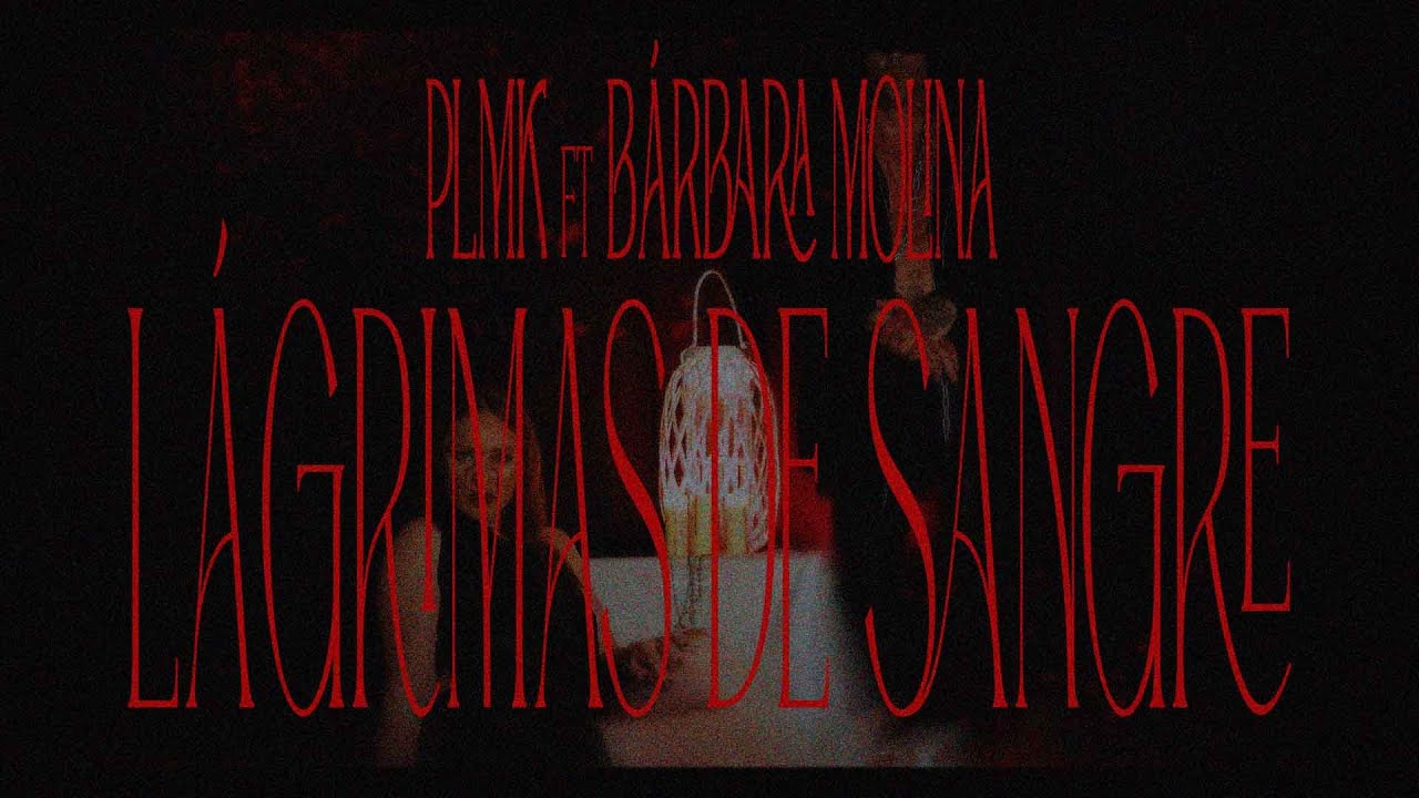 L&Aacute;GRIMAS DE SANGRE - PLMK & B&Aacute;RBARA MOLINA (videoclip oficial)