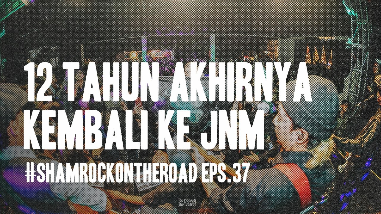 MENAPAK TILAS DI JNM | #SHAMROCKONTHEROAD EPS. 37