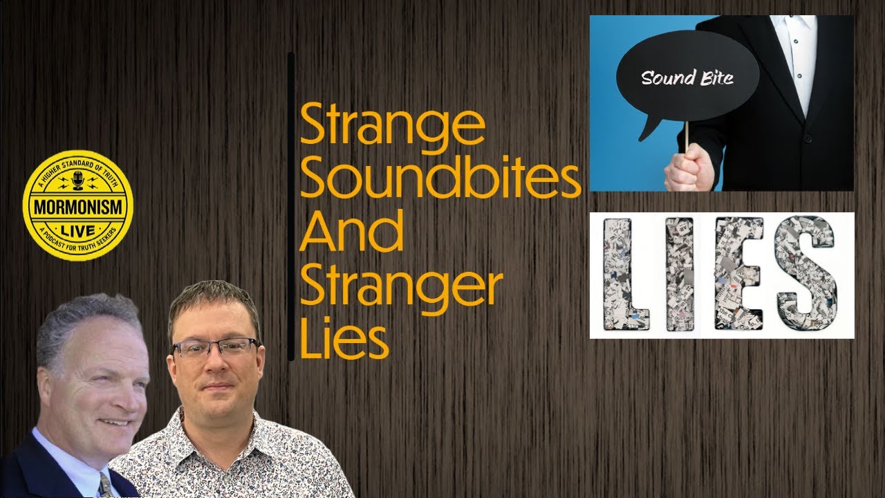Strange Soundbites And Stranger Lies | Mormonism LIVE 022