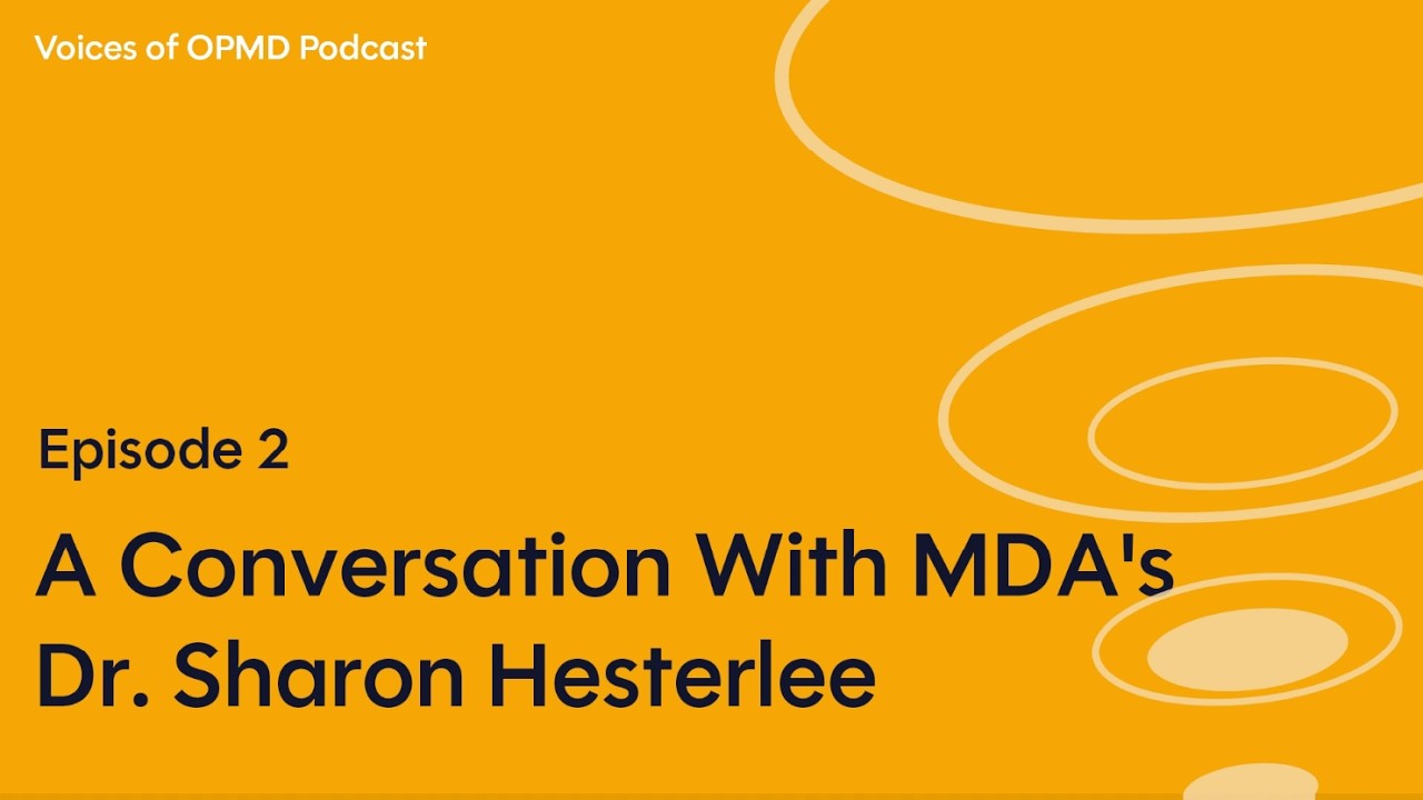 Voices of OPMD Episode 2 - A Conversation with MDA's Dr. Sharon Hesterlee