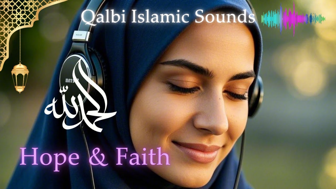 Hope & Faith &ndash; Serene Islamic Music for Spiritual Healing