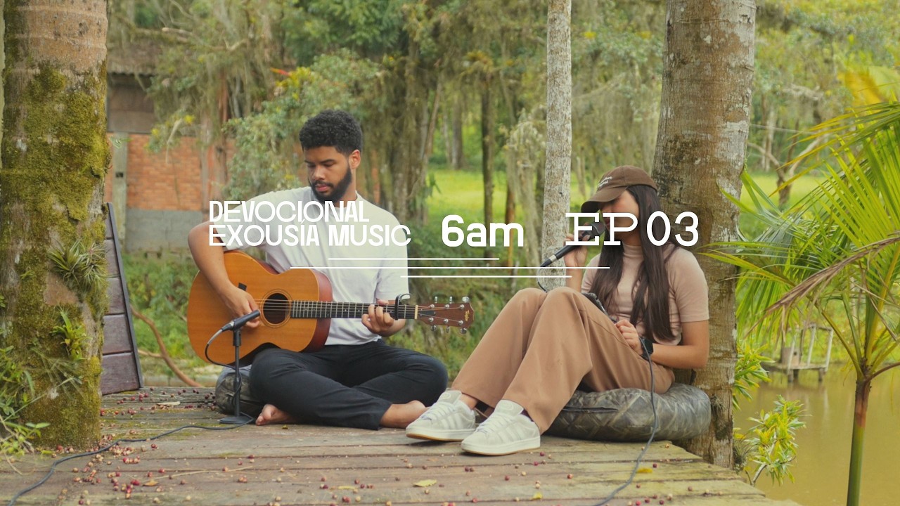 6 AM | DEVOCIONAL - COM EXOUSÍA MUSIC (EP. 03) - ft. Juliana Brasilício