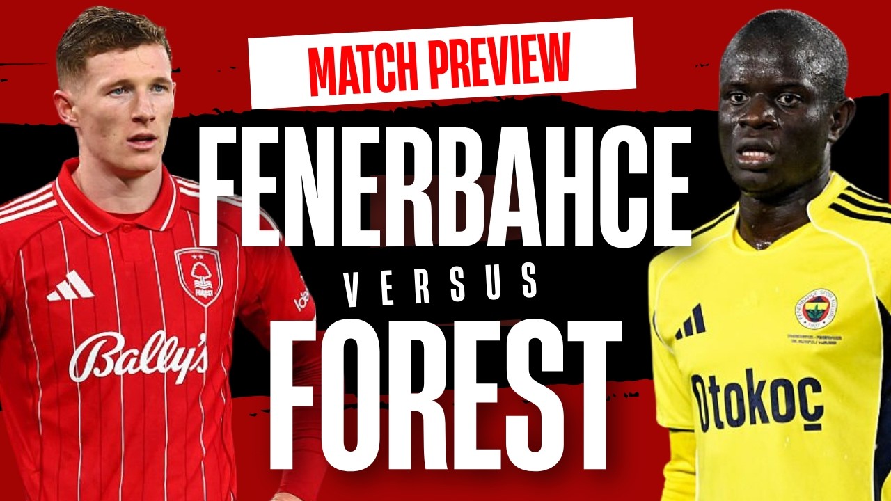 Fenerbahce vs Nottingham Forest match preview | Pereira opportunity?