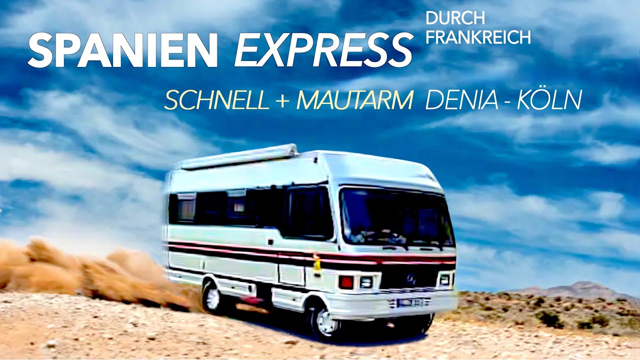 SpanienExpressDeniaKöln mit Wohnmobil schnell und mautarm durch Frankreich zum überwintern + zurück