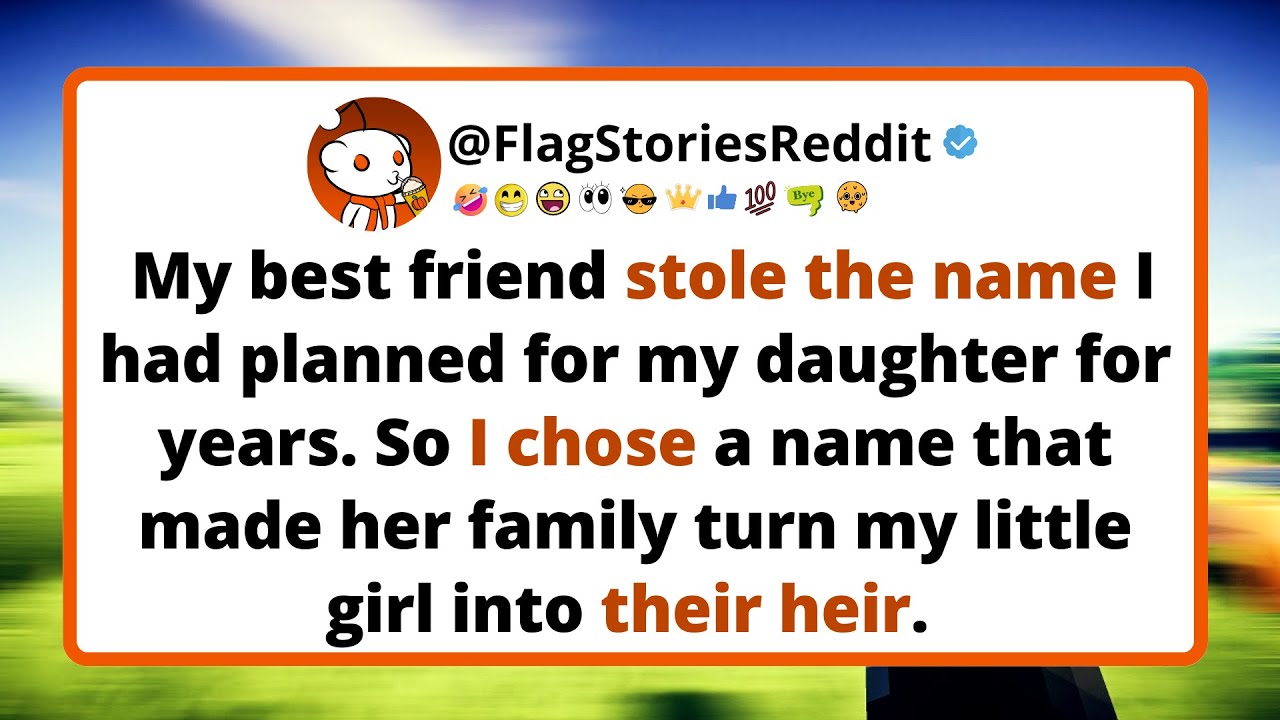 My best friend stole the name I had planned for my daughter for years.