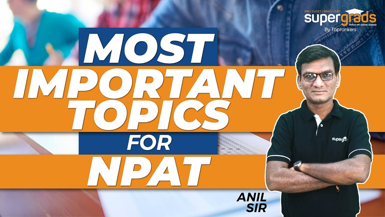 Important Topics for NPAT 2022 | Most Important Section Wise Topics for NPAT Exam by SuperGrads