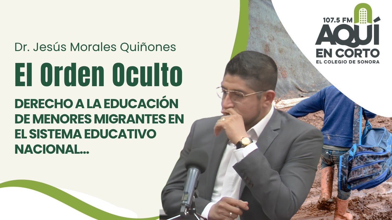 Aquí en Corto | Dr. Jesús Morales | El Orden Oculto, Derecho a la Educación de Menores Migrantes...