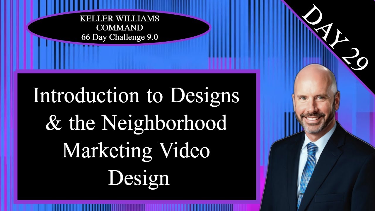 KW Command 66 Day Challenge 9.0 Day 29 - Introduction to Designs & Neighborhood Marketing Videos