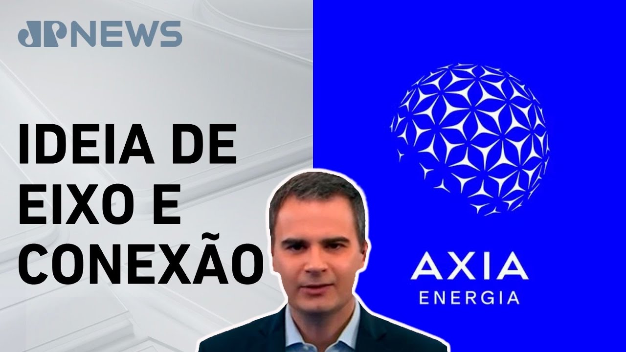 Eletrobras muda de nome e passa a se chamar Axia Energia; Bruno Meyer comenta