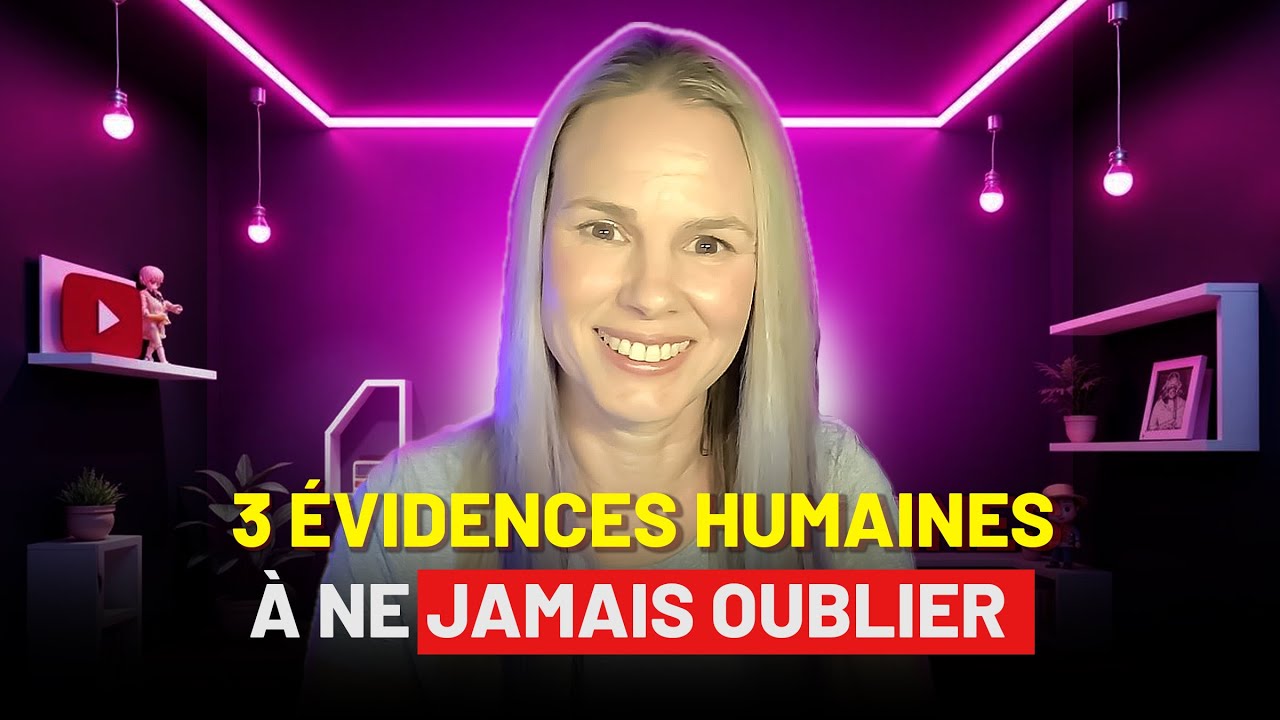 3 évidences humaines à ne jamais oublier! ✨