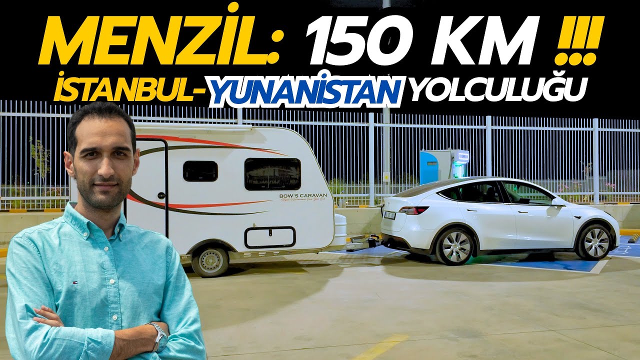 Tesla ve Çekme Karavan: Tek Şarj ile En Fazla 150 Kilometre! Çekme Karavan ile Yunanistan Yolculuğu