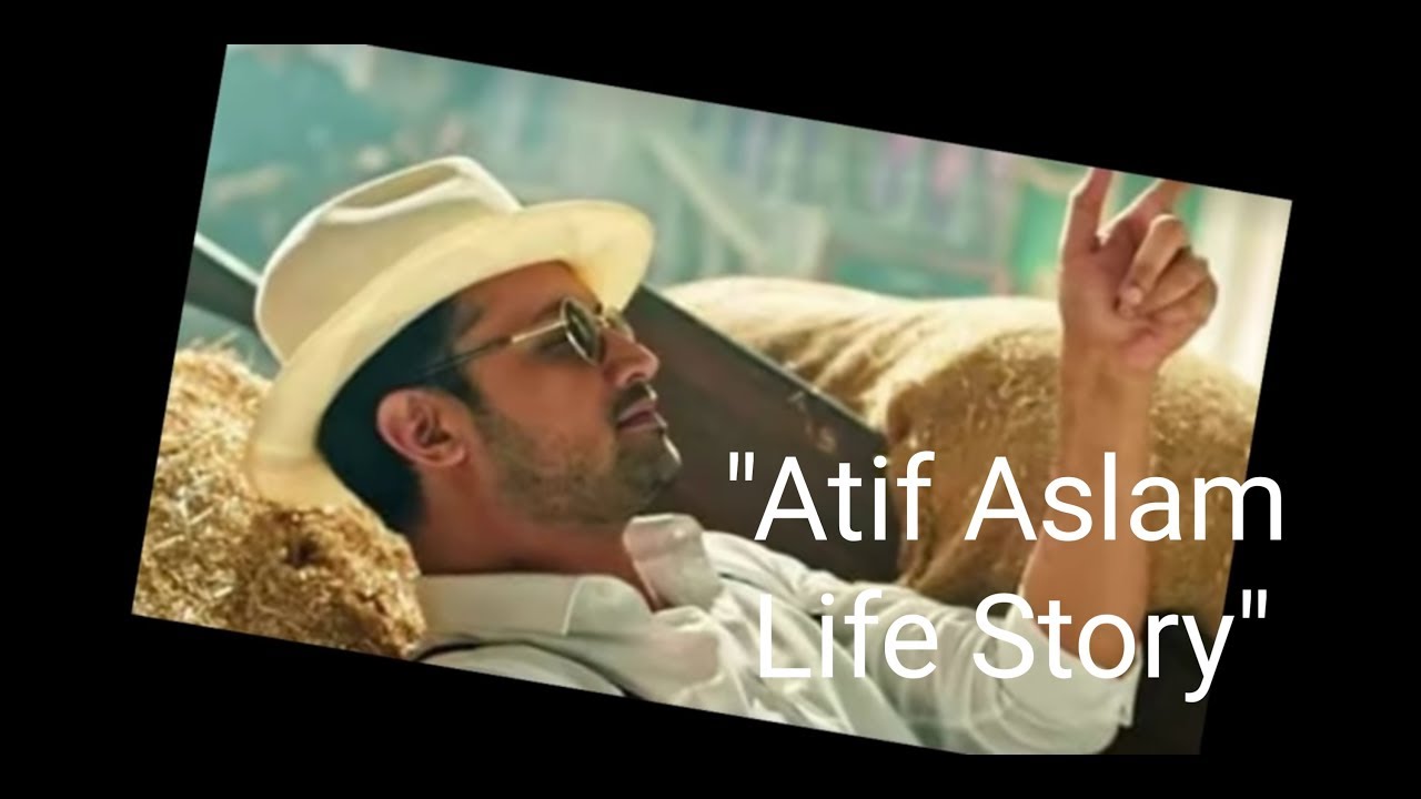 Atif Aslam Life Story