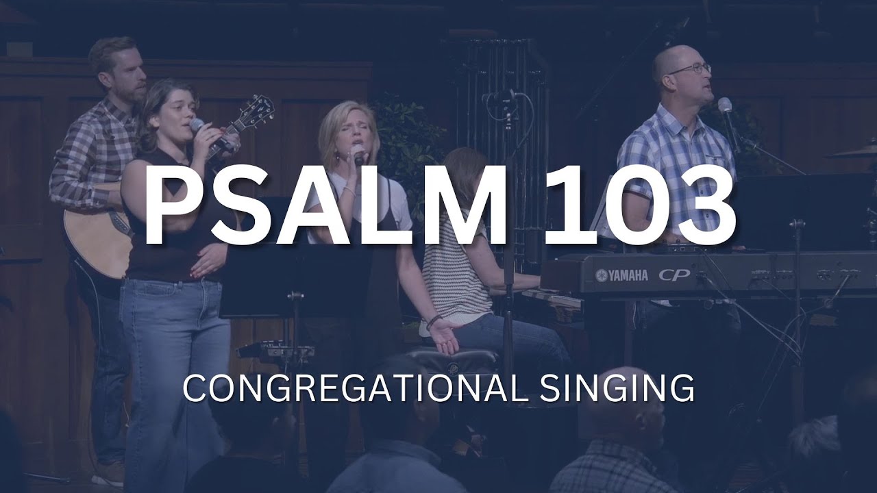 Psalm 103 | Congregational Singing | Countryside Bible Church