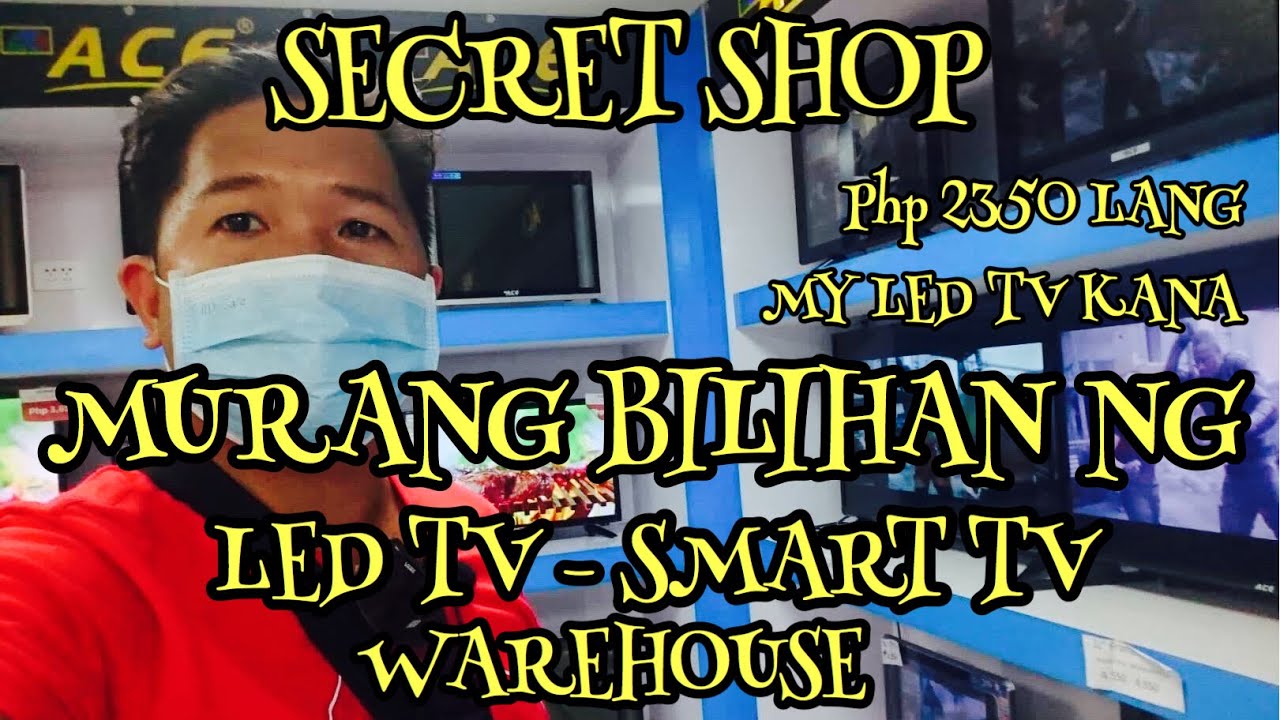 ACE TV PHILIPPINES WAREHOUSE QUIAPO MANILA ANG PINAKAMURANG SMART LED TV | SECRET SHOP