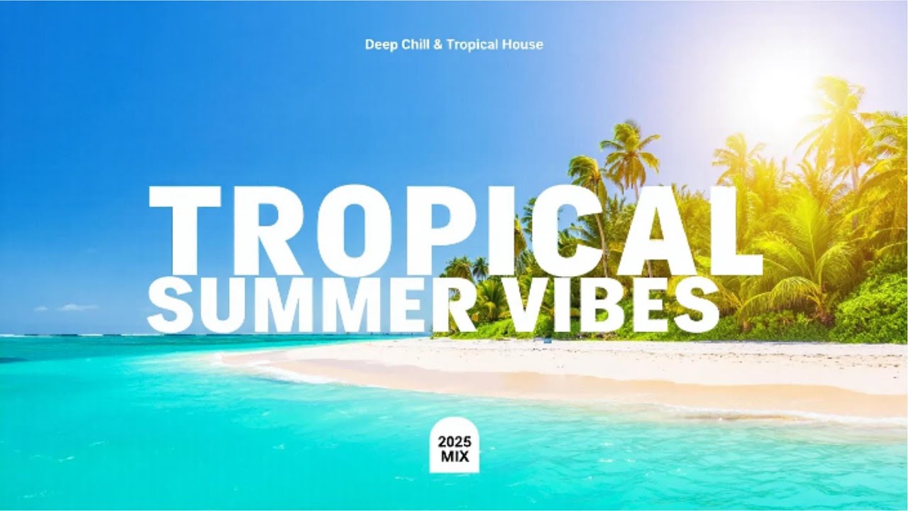 Tropical Summer Vibes – Deep Chill & Tropical House