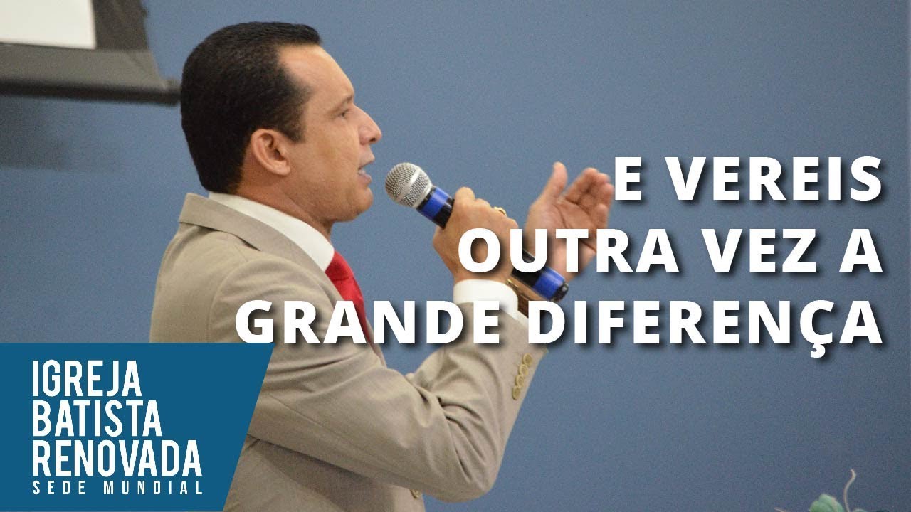 E Vereis Outra Vez a Grande Diferença - Ap. Celso Santos - 27/05/2018