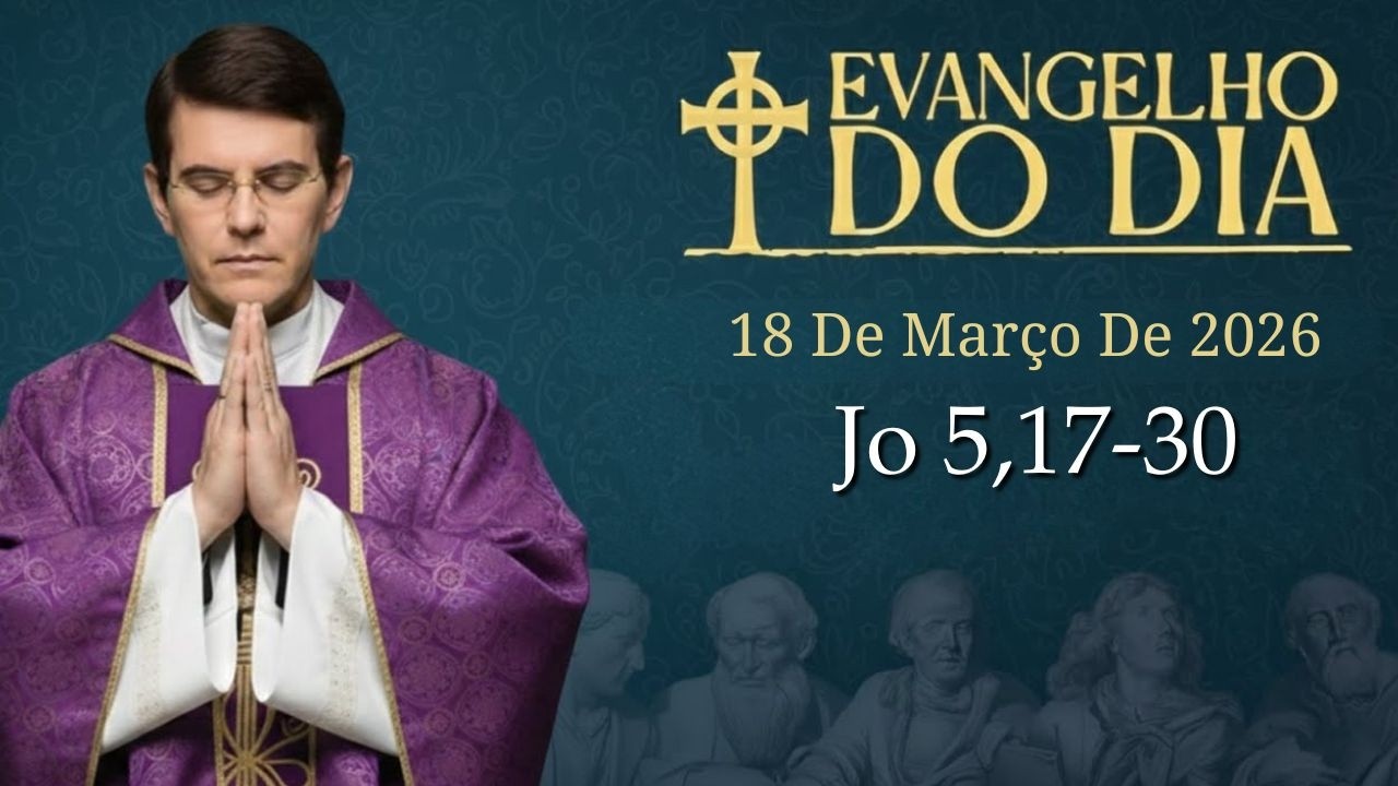 EVANGELHO DE HOJE - 18 DE MARCO | Jo 5,17-30 | PADRE REGINALDO MANZOTTI