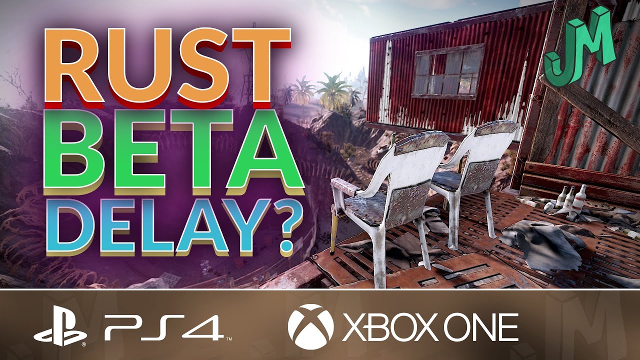 RUST 🛢 Beta Delayed? 🎮 PS4 and XBOX ONE