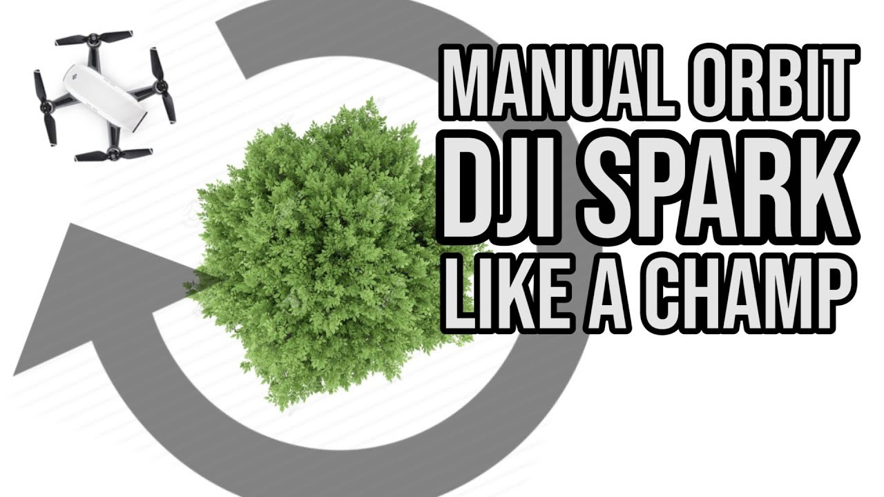 Manual Orbit your DJI Spark like a Champ!