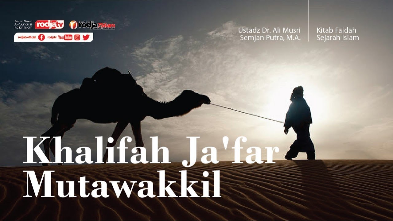 Khalifah Ja'far Mutawakkil (Faidah Sejarah) Ustadz Ali Musri Semjan Putra, M.A.