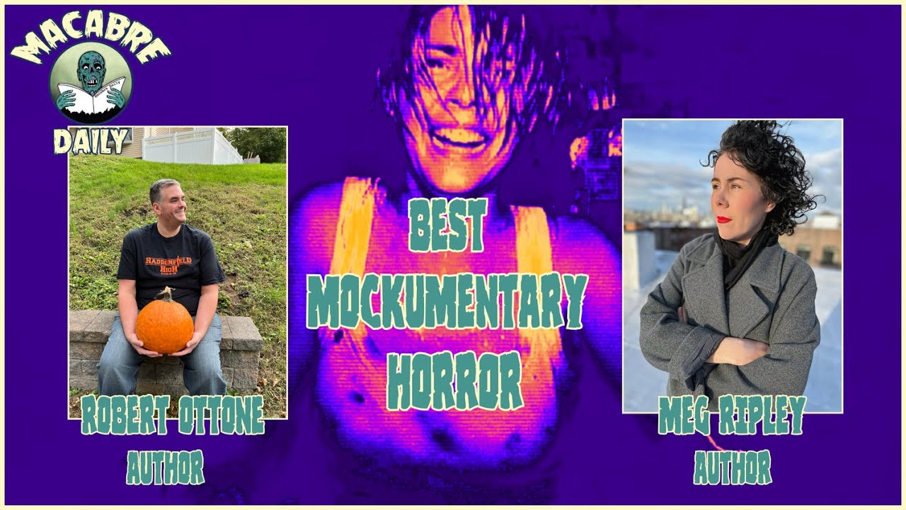 Macabre Daily Chats - Best Mockumentaries with Authors Meg Ripley & Robert Ottone  - July 2025