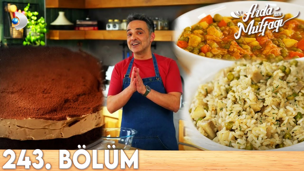 Arda'nın Mutfağı 243. Bölüm - FULL BÖLÜM | Bezelyeli Tavuk Yemeği, Enginarlı Pilav, Brownie Tiramisu
