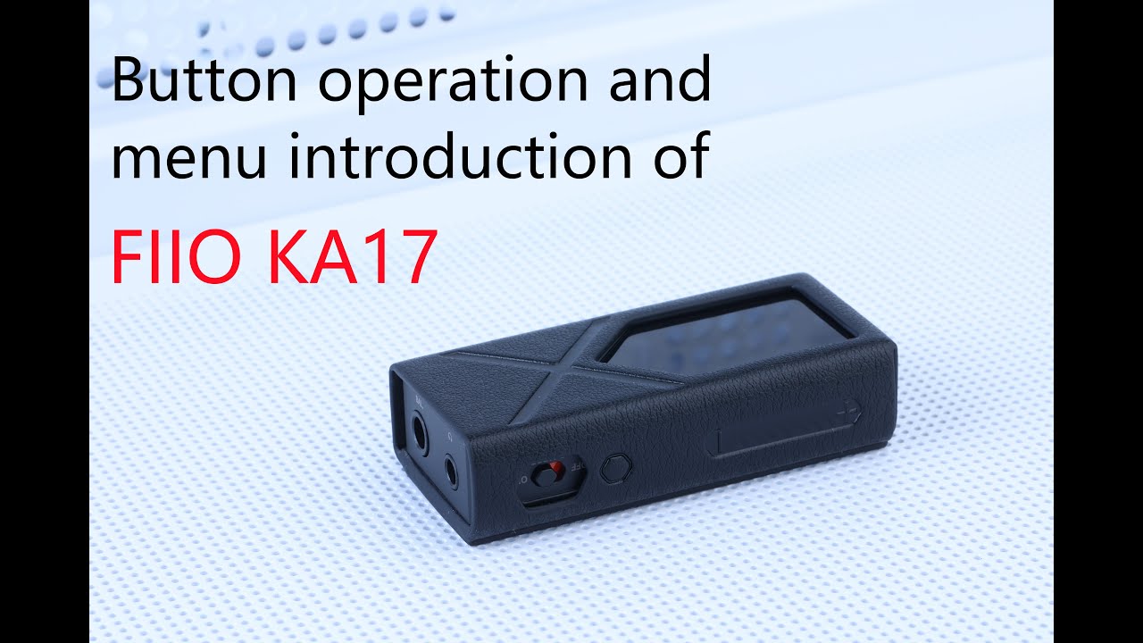 [FAQ]Button operation and menu introduction of FIIO KA17