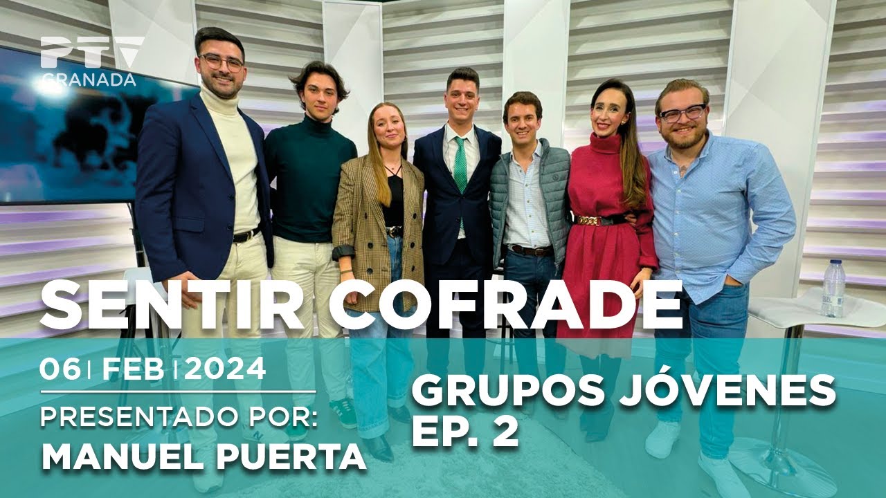 🔵 Sentir Cofrade Granada | GRUPOS JÓVENES EP.2 | 06 de febrero 2024 | PTV Granada (Programa 158)