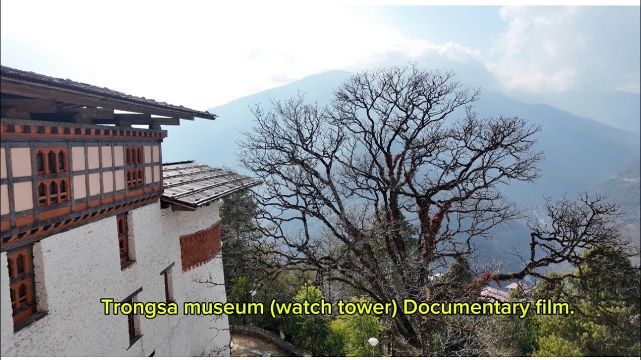 Trongsa museum Documentary Film/ Trongsa Watch Tower 1/29/2026 