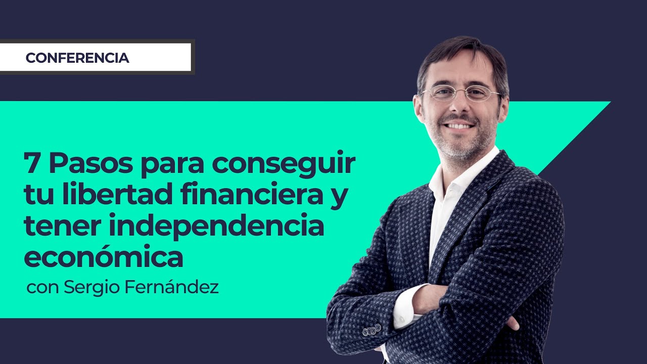 7 Pasos para conseguir tu libertad financiera y tener independencia económica ⎮Sergio Fernández