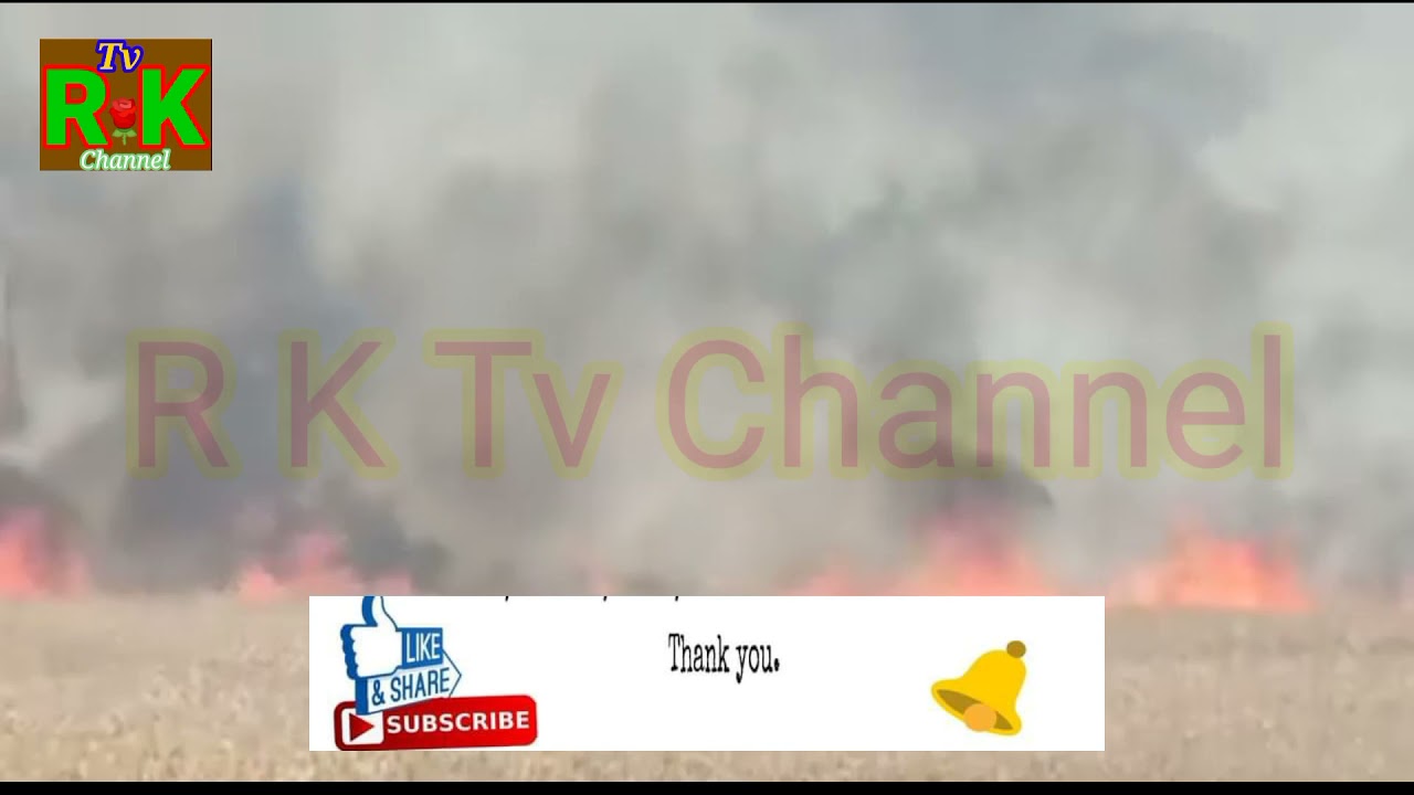 Wild Fire in Punjab Farms 350+ Acrees Burned to Ash # R K Tv Channel video Like Subscribe