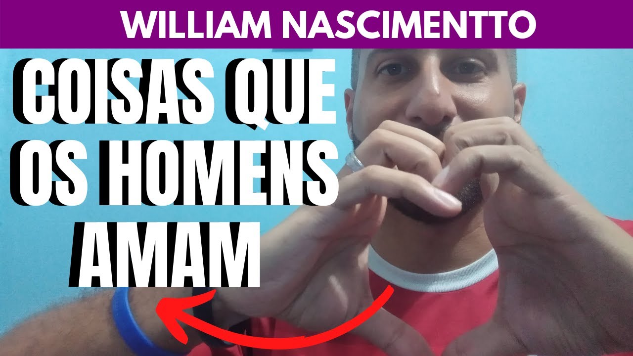 7 Coisas que Homens De Alto Valor AMAM EM UMA MULHER | William Nascimentto