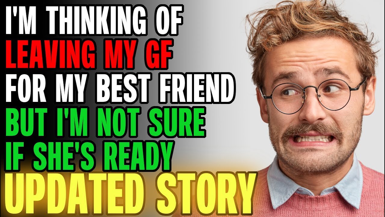 I'm Thinking Of Leaving My Girlfriend For My BEST FRIEND... | Reading Reddit Stories