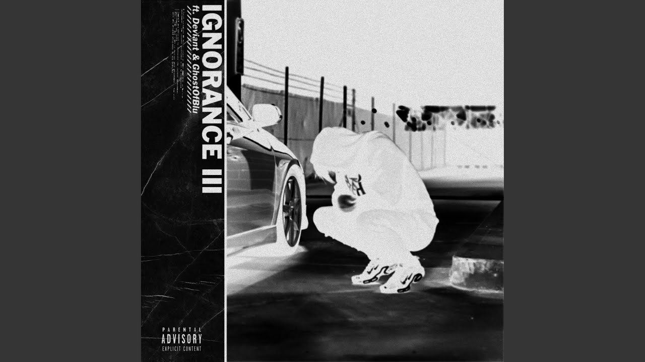 Ignorance III (feat. Deviant & Ghostofblu)